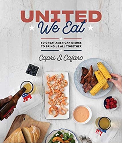 United We Eat: 50 great American dishes to bring us ALL together– Capri S. Cafaro (Story Farm)