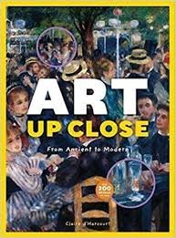 Art Up Close: From ancient to modern by Claire d’Harcourt